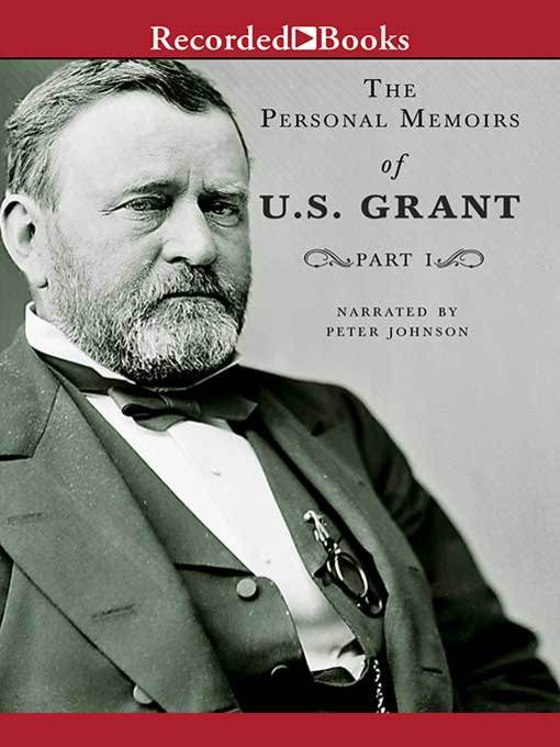 Title details for Personal Memoirs of Ulysses S. Grant, Part One by Ulysses S. Grant - Wait list